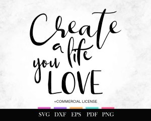 Free SVG Create A Life You Love